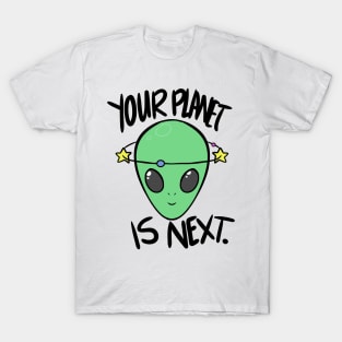 Your Planet is Next. Alien T-Shirt